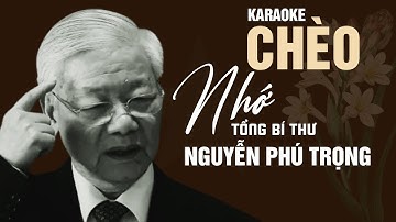Karaoke Hát Chèo Nhớ Bác Tổng Bí Thư Nguyễn Phú Trọng - Làn điệu Du Xuân - Soạn lời: Mai Văn Lạng