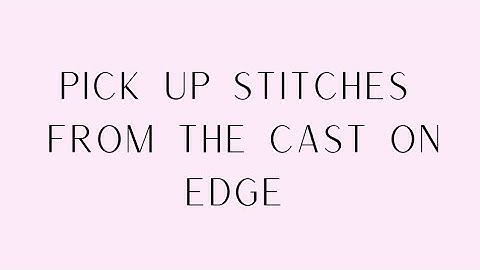 How Do I.....Pick Up Stitches From Cast On Edge