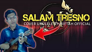 Salam tresno - tresno Ra bakal ilang - Cover ukulele senar 4 by Miftah Official