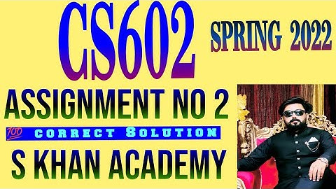 cs602 assignment 2 correct solution. |SPRING 2022|zip file|S KHAN ACADEMY||