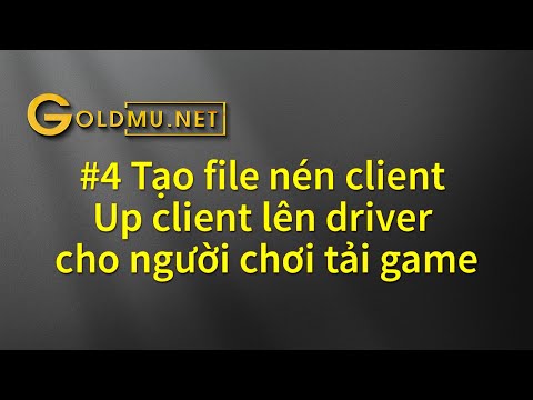 Bài 4: Tạo file nén client, Up client lên driver cho người chơi tải game