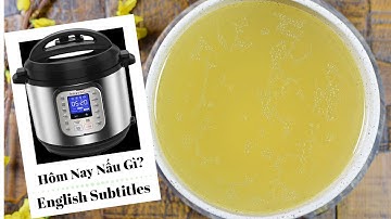 Nấu Nước Súp Gà Trong Vắt Bằng Nồi Áp Suất (Crystal Clear Asian Chicken Stock Using Instant Pot)