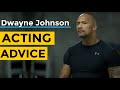 Dwayne Johnson Acting Advice
