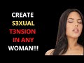 CREATE SEXUAL TENSION IN ANY WOMAN!!!