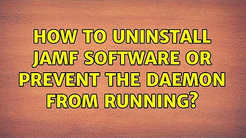 How to uninstall jamf software or prevent the daemon from running?