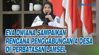 Eva Dwiana Sampaikan Rencana Penggabungan 4 Desa di Wilayah Perbatasan Lampung Selatan