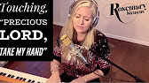 Touching Hymn Precious Lord Take My Hand Sunday Hymn Serenade Rosemary Siemens Youtube