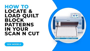 HOW TO LOCATE AND LOAD QUILT BLOCK PATTERNS IN YOUR SCAN N CUT - SDX MODELS