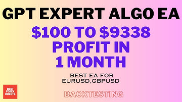 GPT Expert Algo EA Forex MT4 Robot $100 To $9338 Profit In 1 Month | Best forex robots