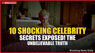 10 SHOCKING CELEBRITY SECRETS EXPOSED! THE UNBELIEVABLE TRUTH ABOUT HOLLYWOOD'S BIGGEST STARS