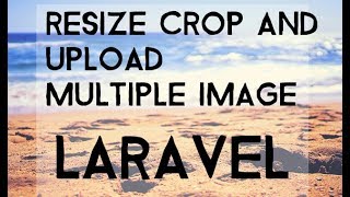 Crop Resize and upload multiple Image with Laravel