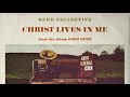 Rend collective  christ lives in me audio