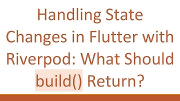 Handling State Changes in Flutter with Riverpod: What Should build() Return?