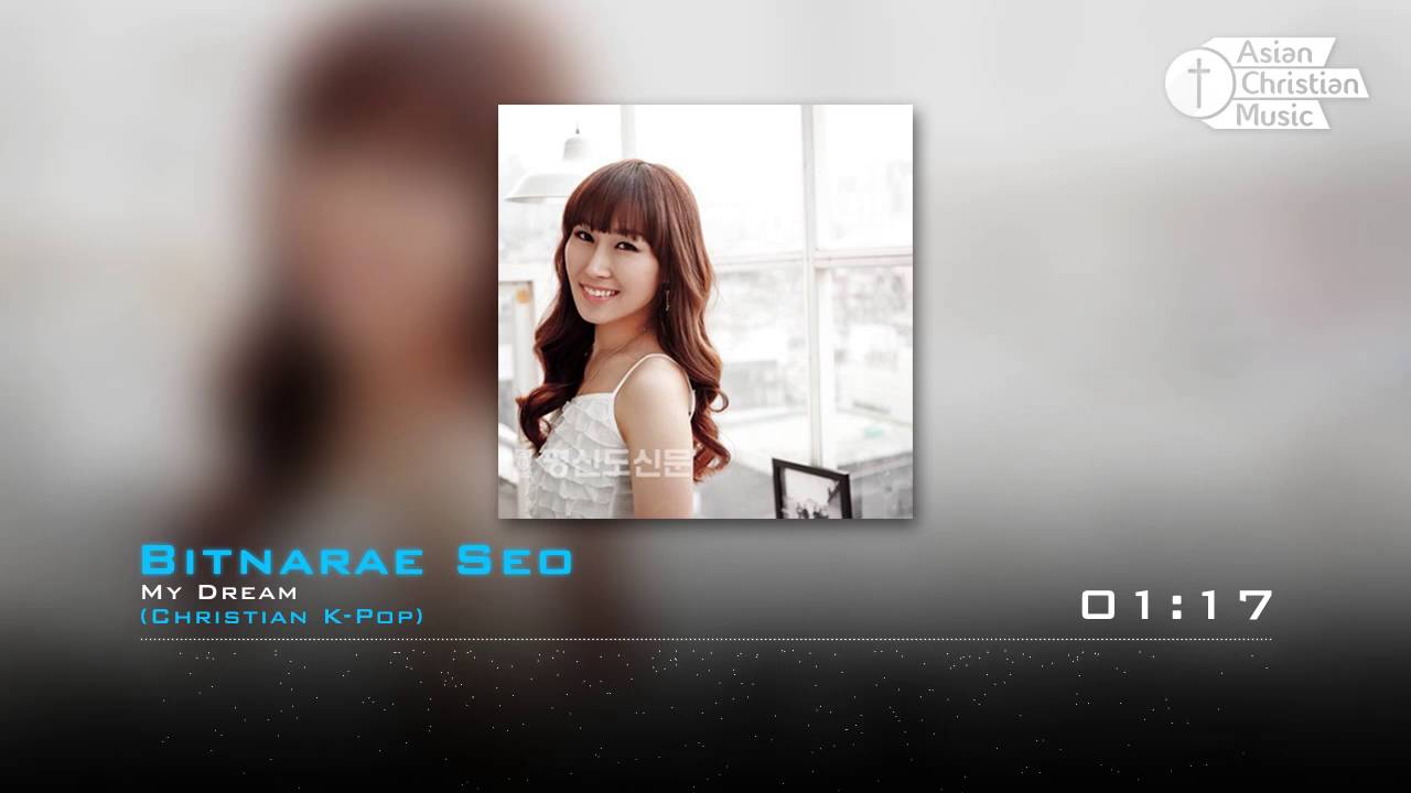 Bitnarae Seo My Dream (Christian KPop) YouTube
