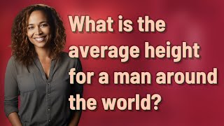 What is the average height for a man around the world?