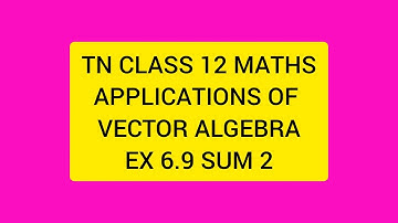 TN CLASS 12 MATHS APPLICATIONS OF VECTOR ALGEBRA EX 6.9 SUM 2