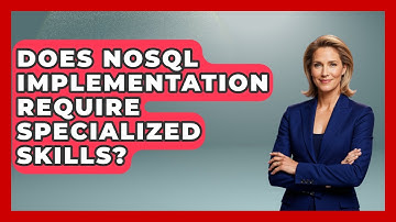 Does NoSQL Implementation Require Specialized Skills? - Server Logic Simplified