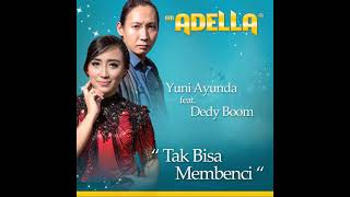 TAK BISA MEMBENCI (ADELLA) Dedy boom ft Yuni ayunda