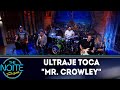 Ultraje toca Mr. Crowley | The Noite (10/07/18)