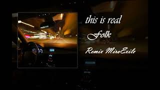 FOLK-THIS IS REAL(Remix MiroExile speed up)