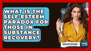 What Is The Self-esteem Paradox For Those In Substance Recovery? - Mind Over Substance