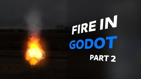 Godot Tutorial: 3D fire using particles - Smoke and Sparks (Part 2)
