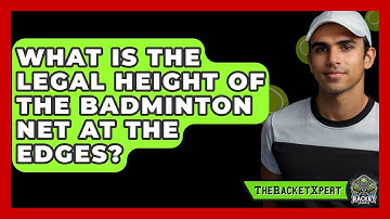What Is the Legal Height of the Badminton Net at the Edges? | The Racket Xpert News