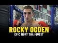 To Thailand & Back | Rocky Ogden’s Epic Muay Thai Quest