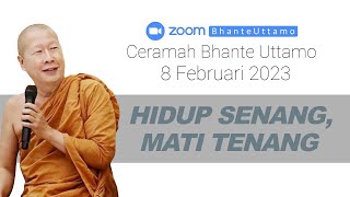 Ceramah Bhante Uttamo 8 Februari 2023 : Hidup Senang, Mati Tenang