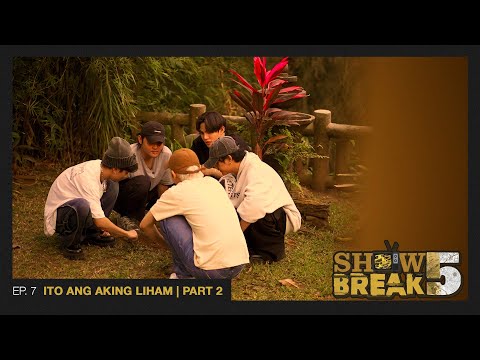 [SHOWBREAK F!VE - EP. 7] ITO ANG AKING LIHAM | PART 2