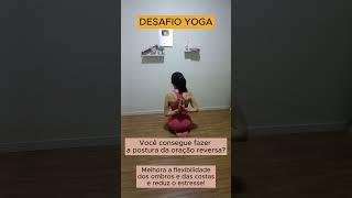 Você Consegue Fazer A Postura Da Oração Reversa? Desafio Yogamobilidade