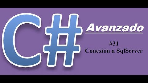Tutorial 31 de C# Avanzado - Conexión a SqlServer
