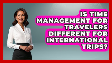 Is Time Management for Travelers Different for International Trips? | Etiquette for Executives News