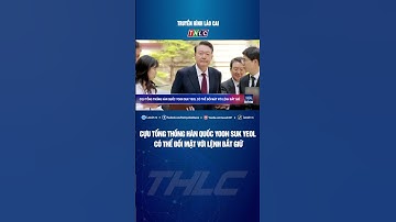 Cựu Tổng thống Hàn Quốc Yoon Suk Yeol có thể đối mặt với lệnh bắt giữ | THLC