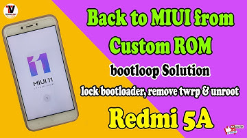 Back to MIUI from Custom ROM Redmi 5A | Easy way to Fix Bootloop | Remove TWRP, Lock Bootloader |