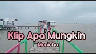 Klip Apa Mungkin - Monicha