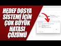 HEDEF DOSYA SİSTEMİ İÇİN ÇOK BÜYÜK HATASI ÇÖZÜMÜ (USB BELLEK, HDD, SD KART)