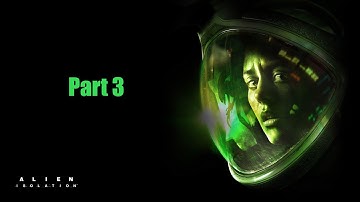 Alien Isolation 1st Playthrough Part 3