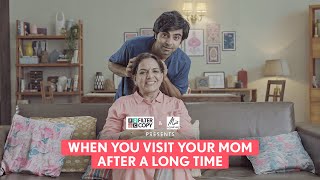 FilterCopy | When You Visit Your Mom After A Long Time | Ft. Akashdeep Arora