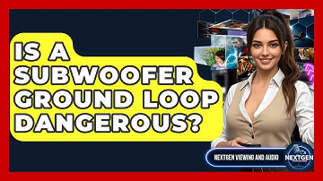 Is A Subwoofer Ground Loop Dangerous? - NextGen Viewing and Audio