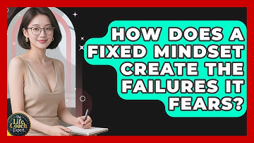 How Does A Fixed Mindset Create The Failures It Fears? - The Life Coach Expert