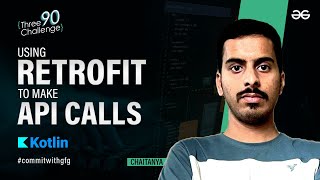 Using Retrofit to make API Calls | Kotlin Project Series | GeeksforGeeks