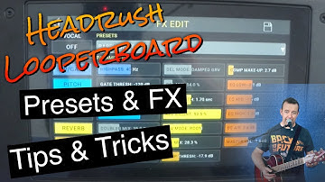 Headrush LooperBoard - Presets & FX - Tips & Tricks