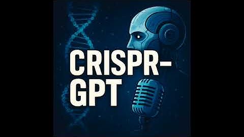 CRISPR GPT:  AI Automation for Gene Editing Experiments | Podcast | 2025