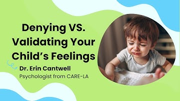 Denying vs. Validating Your Child’s Feelings