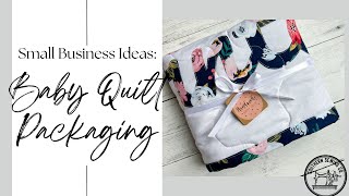 Small Business Ideas: Inexpensive Baby Quilt Packaging