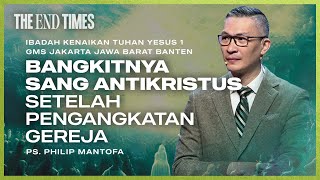 IBADAH KENAIKAN TUHAN YESUS 1 | BANGKITNYA SANG ANTIKRISTUS SETELAH PENGANGKATAN GEREJA