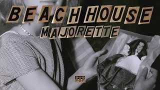 Vignette de la vidéo "Beach House - Majorette"