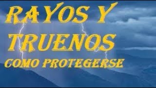 COMO PROTEGERSE DE TORMENTAS ELÉCTRICAS: TRUENOS Y RAYOS