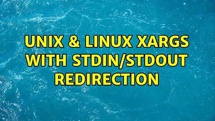 Unix & Linux: xargs with stdin/stdout redirection (6 Solutions!!)